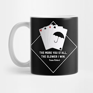 The more you stall, the slower I win. Team Robert Mug